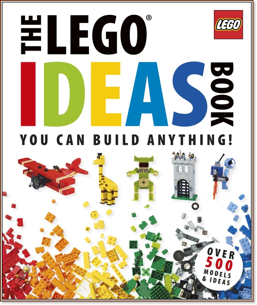 The LEGO Ideas Book: You can build anything! - 