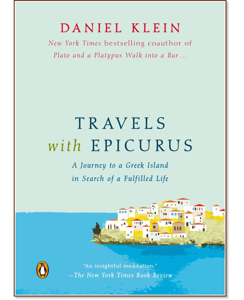 Travels with Epicurus: A Journey to a Greek Island in Search of a Fulfilled Life - Daniel Klein - 