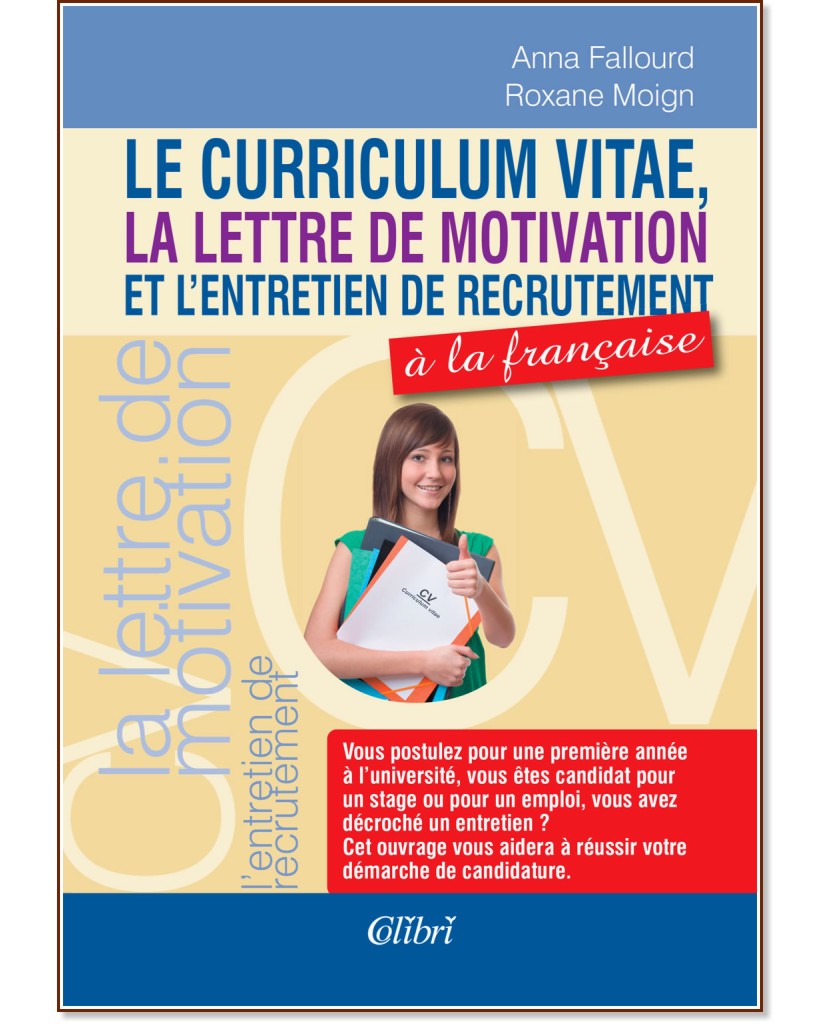 Le curriculum vitae, la lettre de motivation et lentretien de recrutement a la francaise - Anna Fallourd, Roxane Moign - 