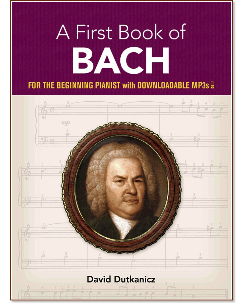 A First Book of Bach for the Beginning Pianist + Downloadable MP3s - David Dutkanicz - 