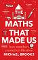 The Maths That Made Us - Michael Brooks - �����