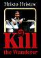 Kill the Wanderer - Hristo Hristov - 