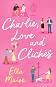Charlie, Love and Cliches - Ella Maise - �����