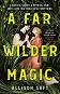 A Far Wilder Magic - Allison Saft - �����