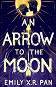 An Arrow to the Moon - Emily X. R. Pan - �����