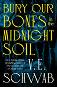 Bury Our Bones in the Midnight Soil - V. E. Schwab - 
