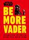 Star Wars: Be More Vader - Christian Blauvelt - �����