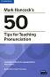 Mark Hancock's 50 Tips for Teaching Pronunciation:      - Mark Hancock - 