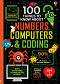 100 Things to Know About Numbers, Computers & Coding - Alice James, Eddie Reynolds, Minna Lacey, Rose Hall, Alex Frith -  