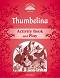Classic Tales - ���� 2 (A1+): Thumbelina Activity Book and Play : Second Edition - ������ �����