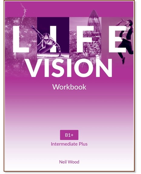 Life Vision - ниво Intermediate Plus: Учебна тетрадка по английски език Life Vision - ниво Intermediate Plus: Учебна тетрадка по английски език - Jeremy Bowell, Weronika Salandyk - учебна тетрадка