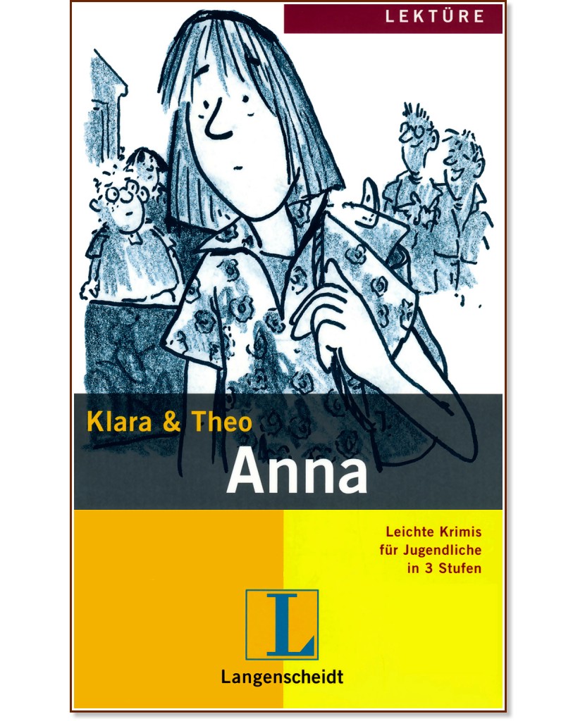 Lektüre - Stufe 3 (A2 - B1) : Anna - Klara, Theo - 