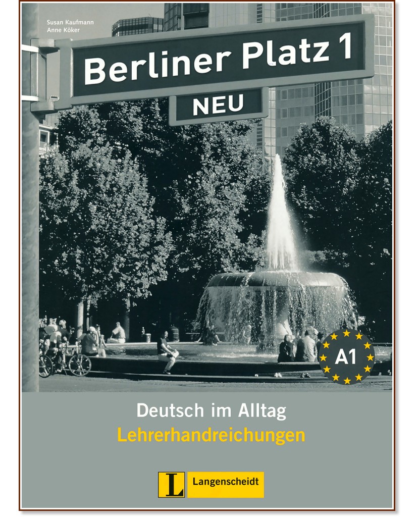 Berliner Platz Neu: Учебна система по немски език : Ниво 1 (A1): Книга за учителя - Susan Kaufmann, Anne Köker - книга