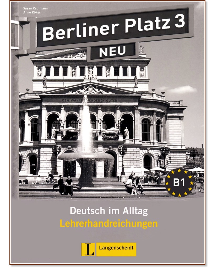 Berliner Platz Neu: Учебна система по немски език : Ниво 3 (B1): Книга за учителя - Susan Kaufmann, Anne Köker - книга за учителя