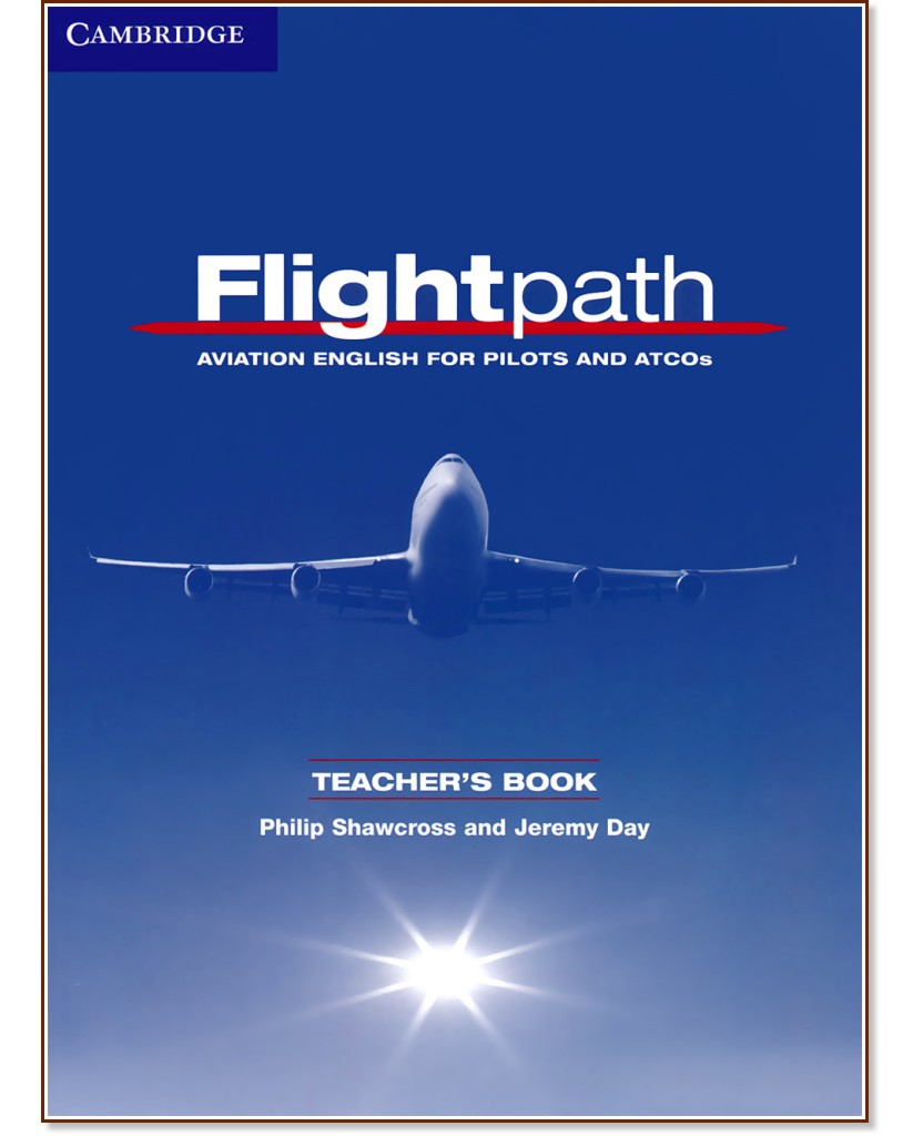 Flightpath: Учебен курс по английски език за пилоти : Ниво B2 - C1: Книга за учителя Flightpath: Учебен курс по английски език за пилоти : Ниво B2 - C1: Книга за учителя - Philip Shawcross, Jeremy Day - книга