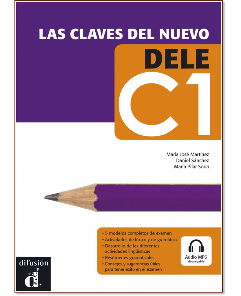 Las claves del nuevo DELE - ���� C1: ������ �������� �� �������� ���� + �������������� - María Pilar Soria, María José Martínez, Daniel Sánchez - ��������