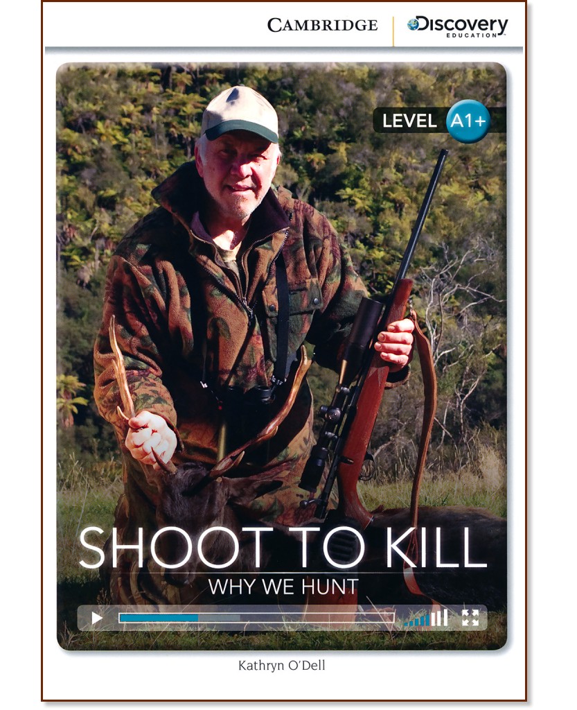 Cambridge Discovery Education Interactive Readers - Level A1+: Shoot to Kill. Why We Hunt - Kathryn O'Dell - 