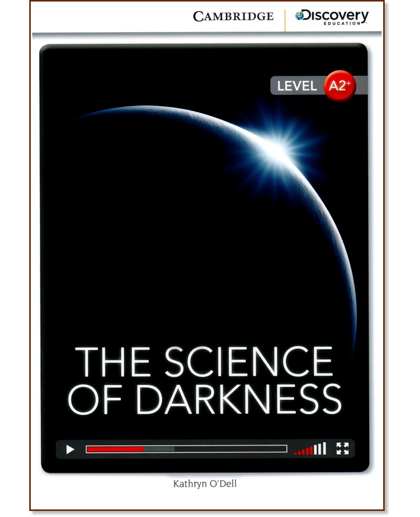 Cambridge Discovery Education Interactive Readers - Level A2+: The Science of Darkness - Kathryn O'Dell - 