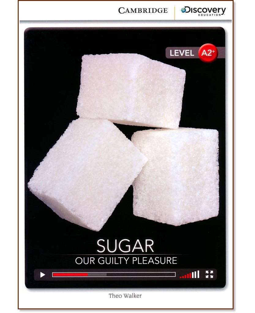 Cambridge Discovery Education Interactive Readers - Level A2+: Sugar. Our Guilty Pleasure - Theo Walker - 
