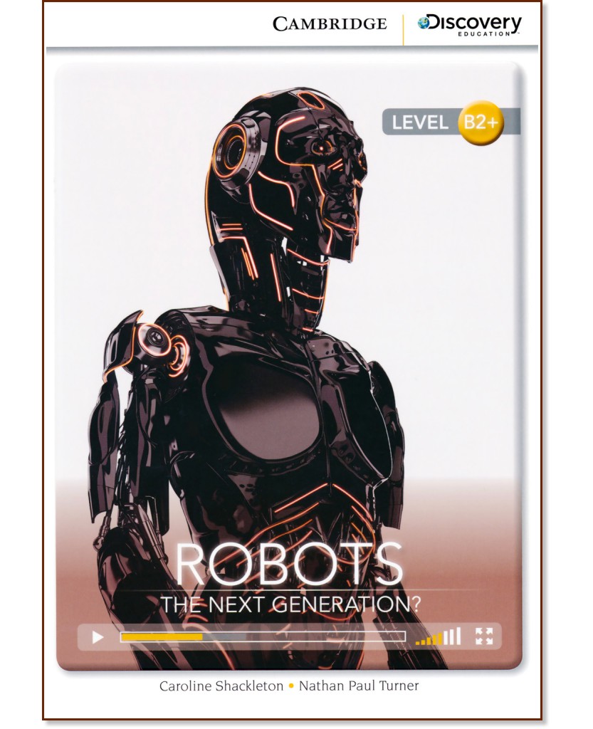 Cambridge Discovery Education Interactive Readers - Level B2+: Robots. The Next Generation? - Caroline Shackleton, Nathan Paul Turner - 