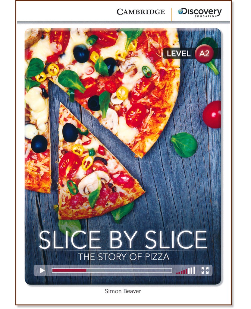 Cambridge Discovery Education Interactive Readers - Level A2: Slice by Slice. The Story of Pizza - Simon Beaver - 