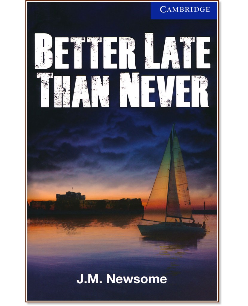 Cambridge English Readers -  5: Upper-intermediate : Better Late Than Never - J. M. Newsome - 