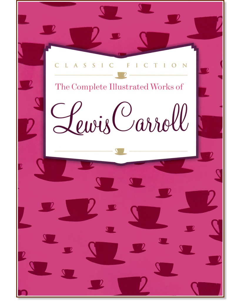 The Complete Illustrated Works of Lewis Carroll - Lewis Carroll - 