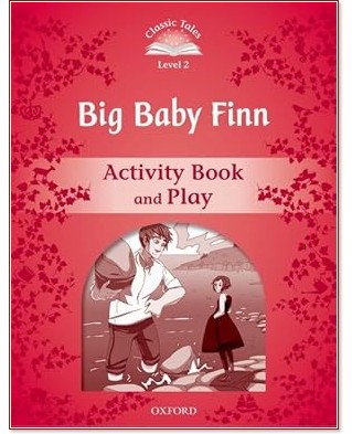 Classic Tales - ниво 2 (A1+): Big Baby Finn Activity Book and Play : Second Edition Classic Tales - ниво 2 (A1+): Big Baby Finn Activity Book and Play : Second Edition - детска книга