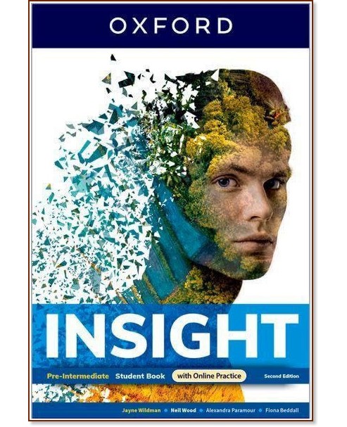 Insight - Pre-Intermediate: Учебник по английски език : Second Edition Insight - Pre-Intermediate: Учебник по английски език : Second Edition - Jayne Wildman, Fiona Beddall, Neli Wood, Alexandra Paramour - учебник