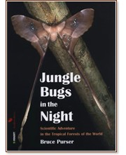 Jungle Bugs in the Night :  Scientific Adventure in the Tropical Forests of the World - Bruce Purser - 