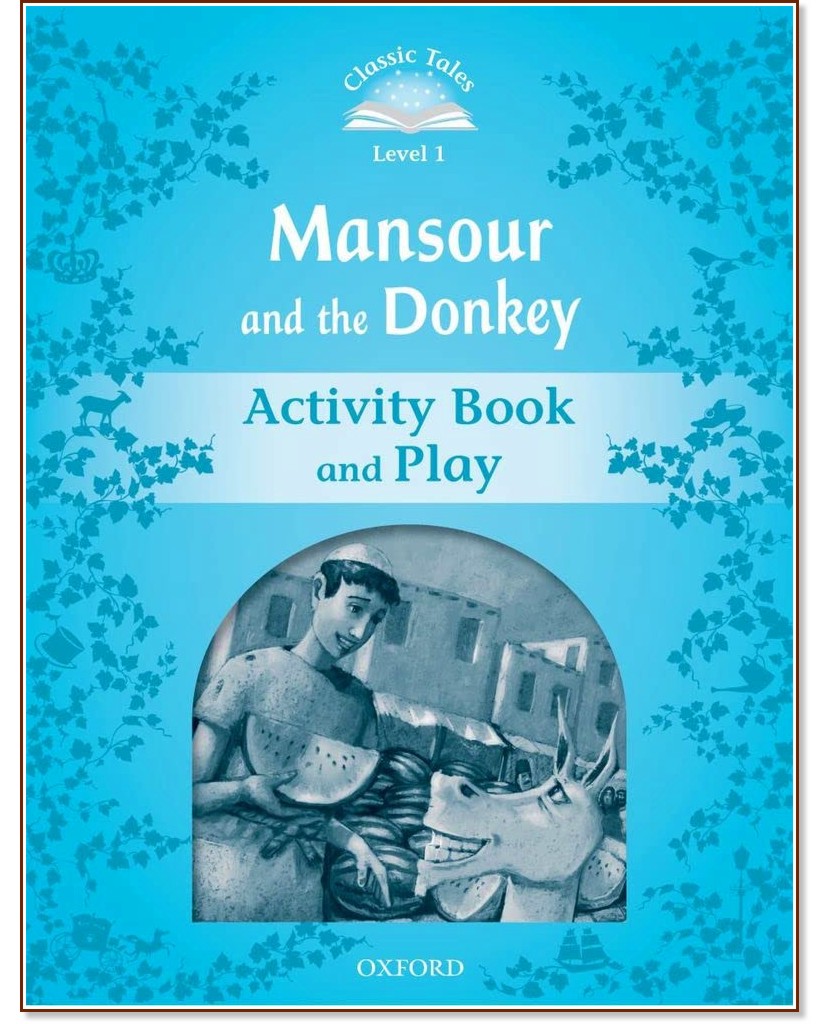 Classic Tales - ���� 1 (A1): Mansour and the Donkey Activity Book and Play : Second Edition - ������ �����