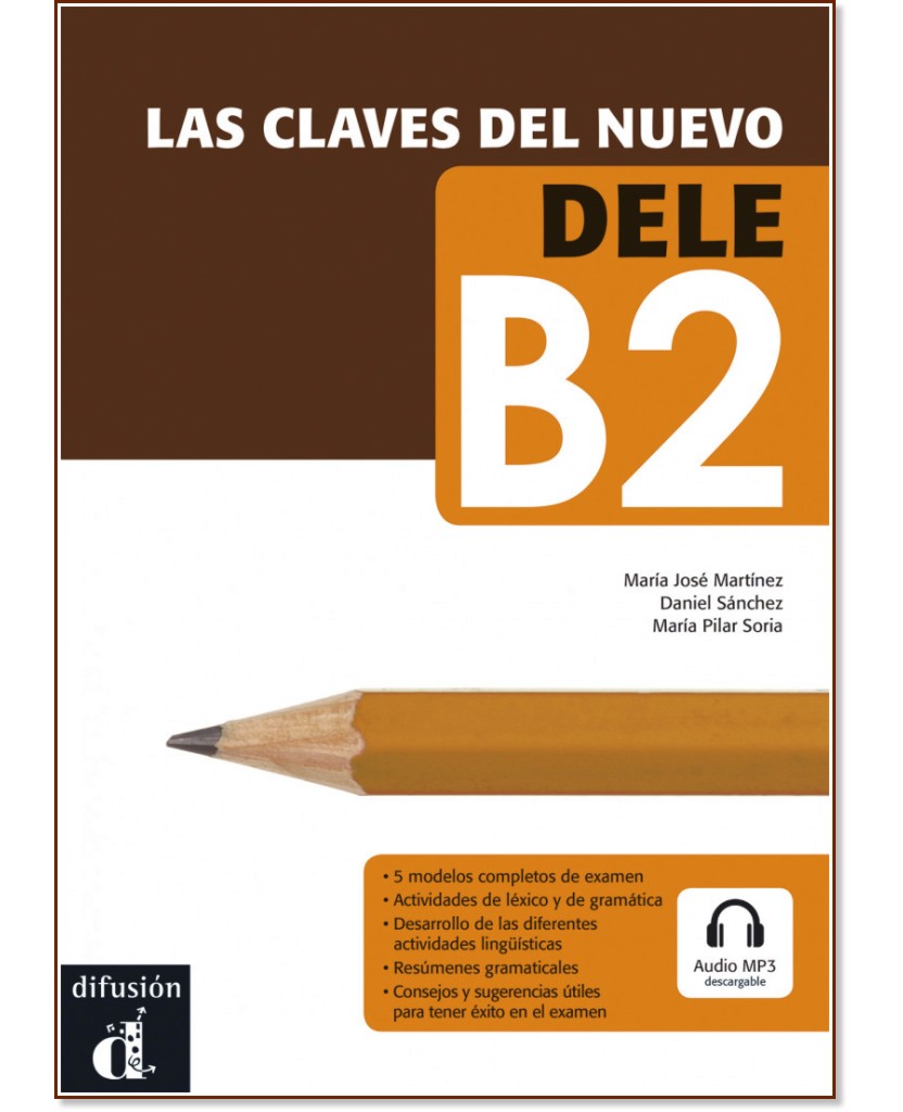 Las claves del nuevo DELE - Ниво B2: Учебно помагало по испански език + онлайн аудио материали - María José Martínez, Daniel Sánchez, María Pilar Soria - помагало