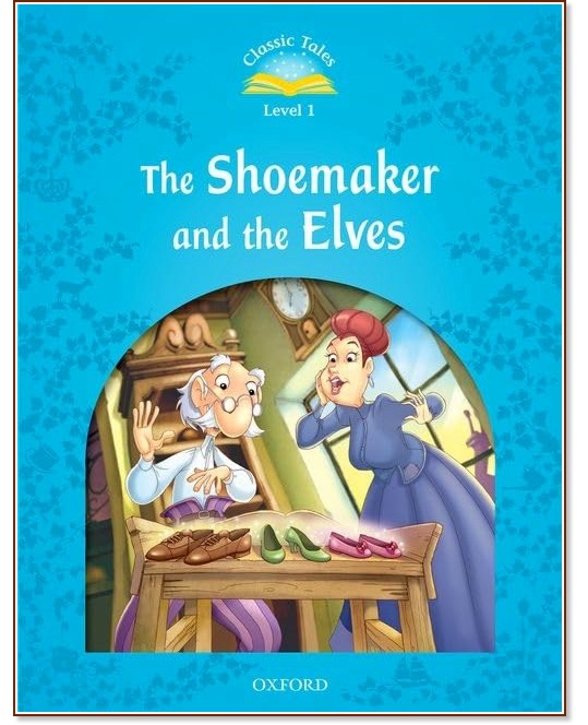 Classic Tales -  1 (A1 - B1): The Shoemaker and the Elves : Second Edition - 