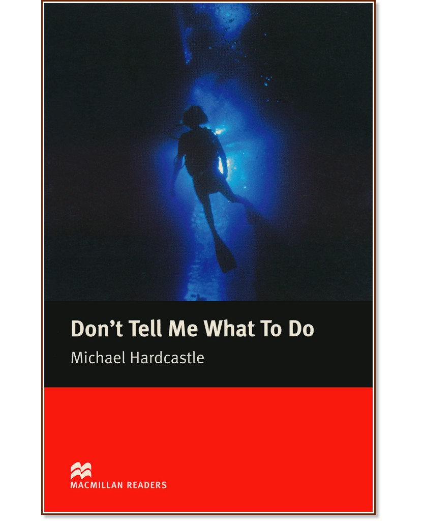 Macmillan Readers - Elementary: Don't Tell Me What To Do - Michael Hardcastle - 