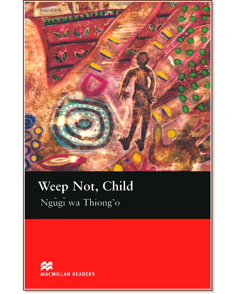 Macmillan Readers - Upper Intermediate: Weep Not, Child - Ngugi wa Thiong'o - 