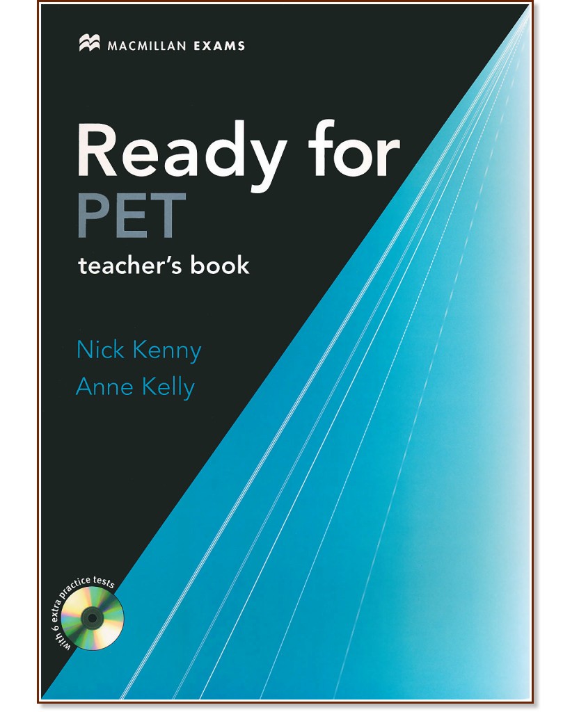 Ready for PET - Ниво B1: Книга за учителя с отговори : Учебен курс по английски език - First Edition - Nick Kenny, Anne Kelly - книга за учителя
