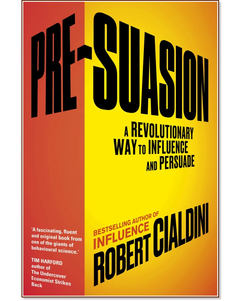 Pre-suasion. A Revolutionary Way to Influence and Persuade - Robert Cialdini - 