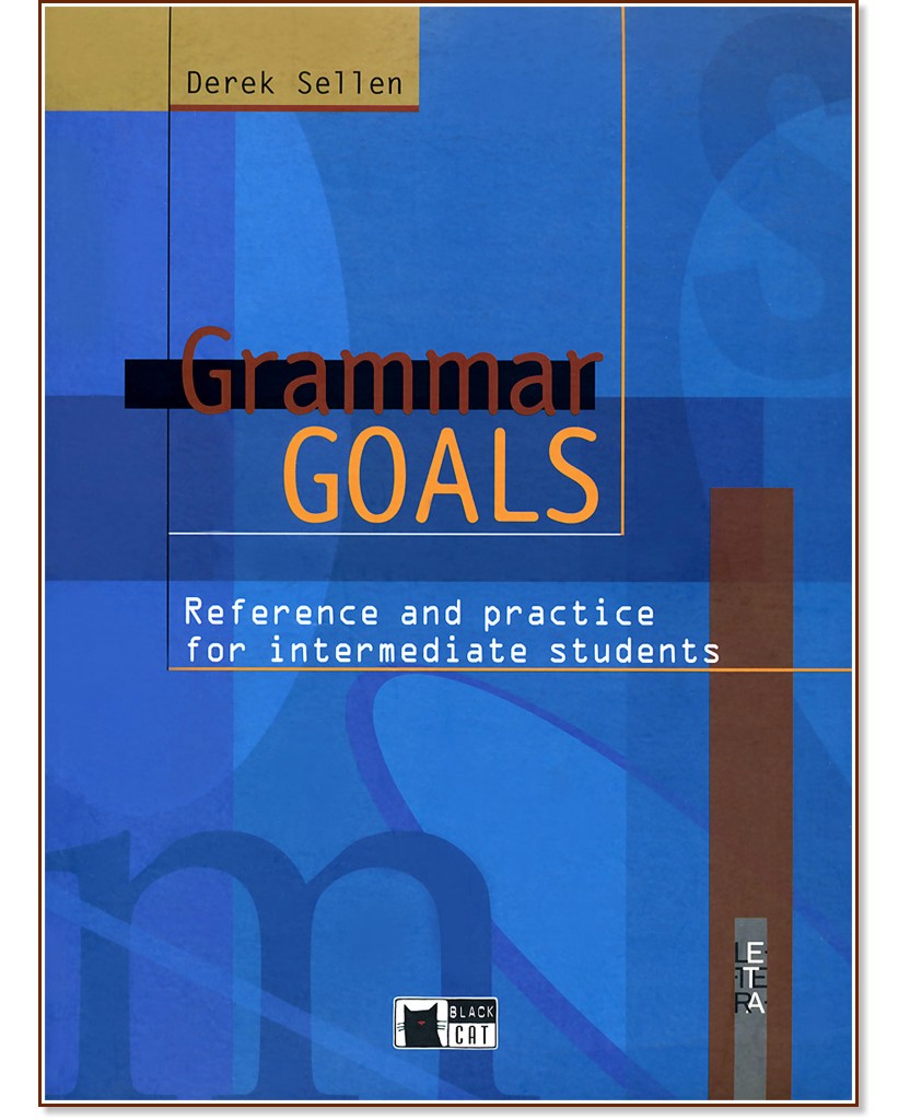 Grammar Goals. Reference and practice for intermediate students + Answer Key and Tests - Derek Sellen - 