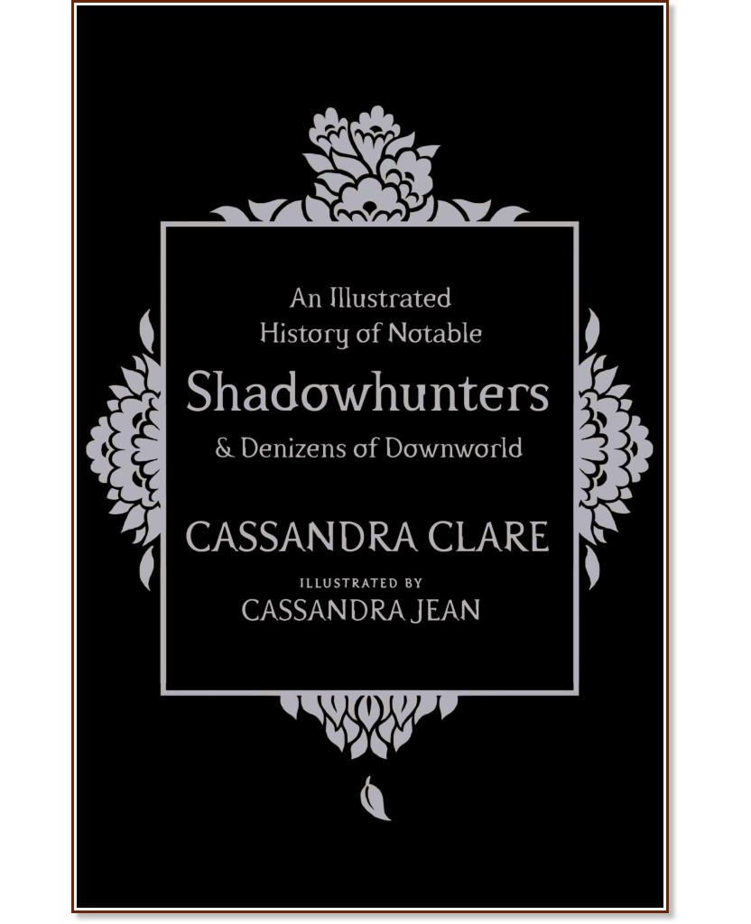 An Illustrated History of Notable Shadowhunters and Denizens of Downworld - Cassandra Clare - 