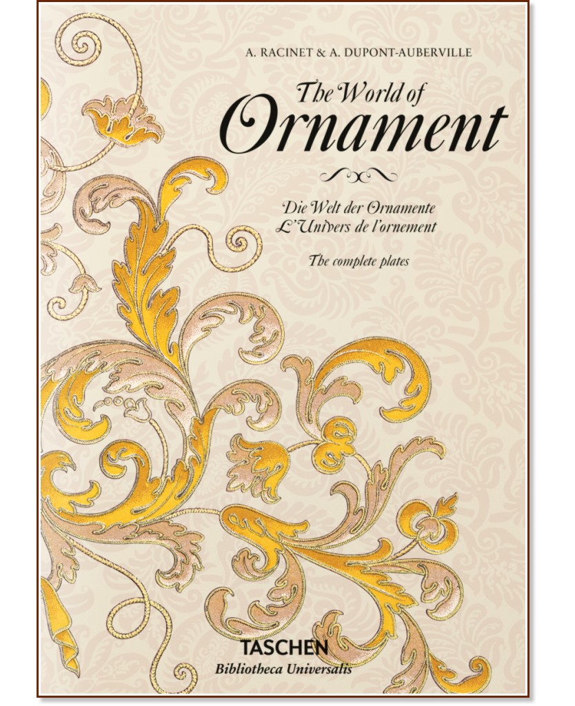 The World of Ornaments. The Complete Plates - A. Racinet, A. Dupont - Auberville - 