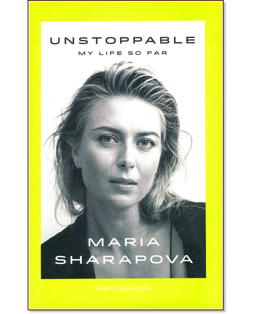 Unstoppable. My Life So Far - Maria Sharapova - 