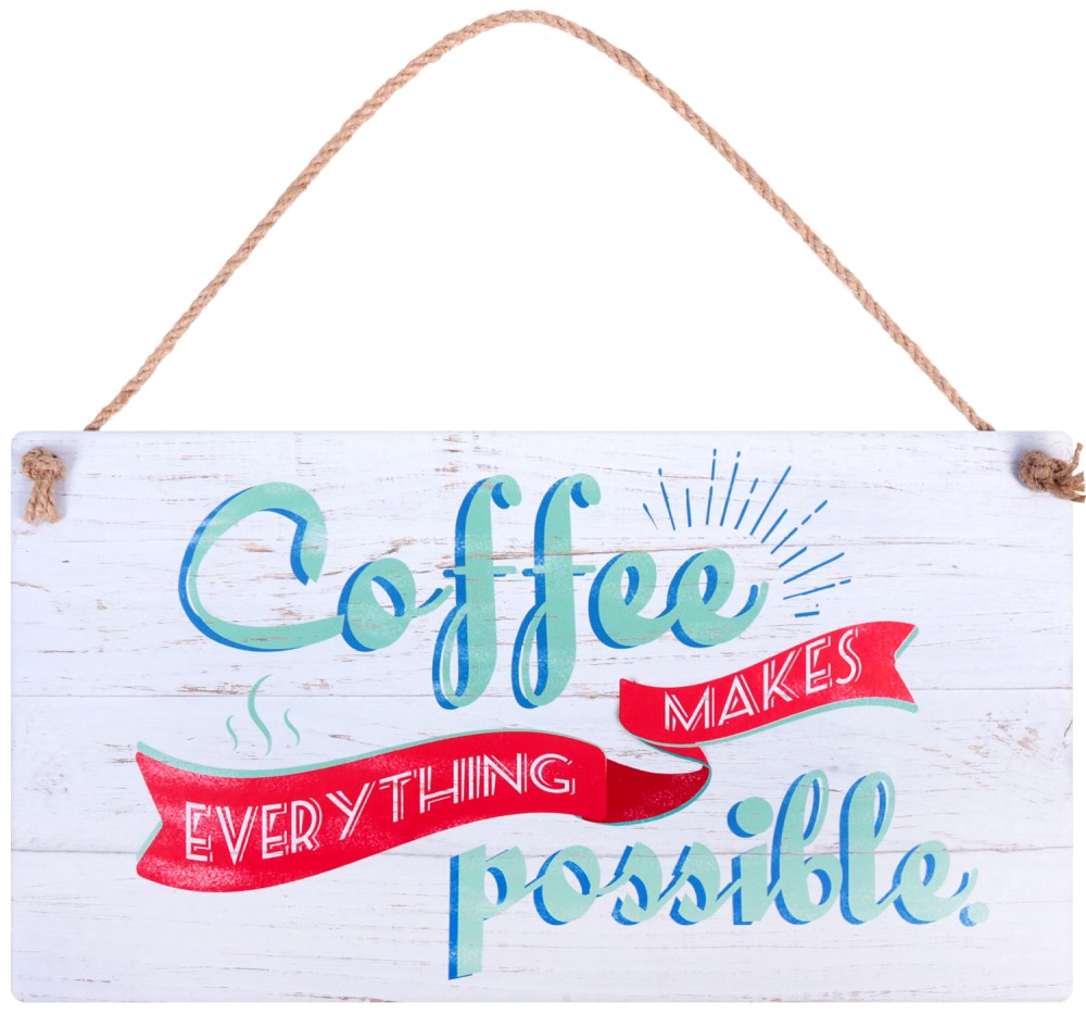  -   : Coffee makes everything possible - 