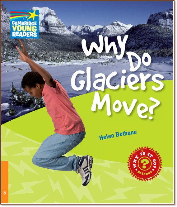 Cambridge Young Readers -  6 (Pre-Intermediate): Why Do Glaciers Move? - Helen Bethune - 