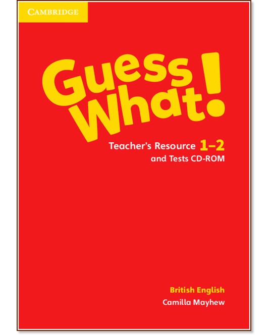 Guess What! - ниво 1 и 2: Книга с материали за учителя по английски език + тест CD-ROM - Camilla Mayhew - книга за учителя
