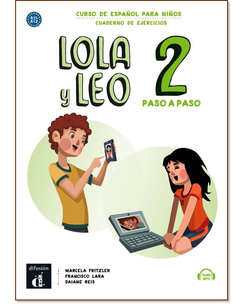 Lola y Leo. Paso a paso - ниво 2 (A1.1 - A1.2): Учебна тетрадка + материали за изтегляне : Учебна система по испански език - Marcela Fritzler, Francisco Lara, Daiane Reis - учебна тетрадка