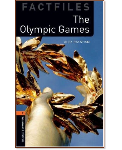 Oxford Bookworms Library Factfiles - ниво 2 (A2/B1): The Olympic Games - Alex Raynham - книга