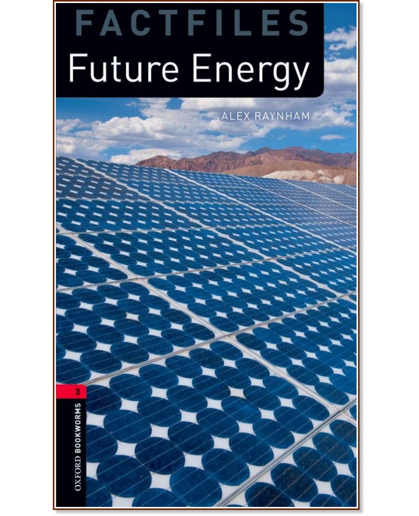 Oxford Bookworms Library Factfiles -  3 (B1): Future Energy - Alex Raynham - 