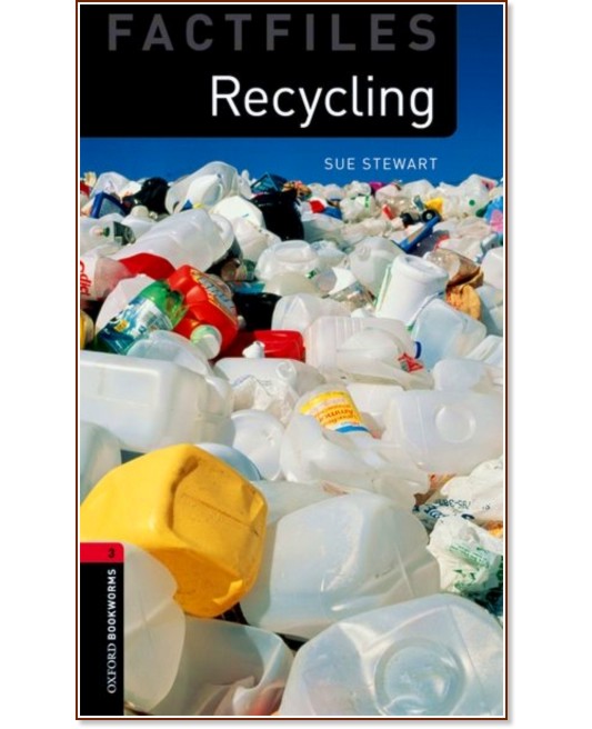 Oxford Bookworms Library Factfiles -  3 (B1): Recycling - Sue Stewart - 