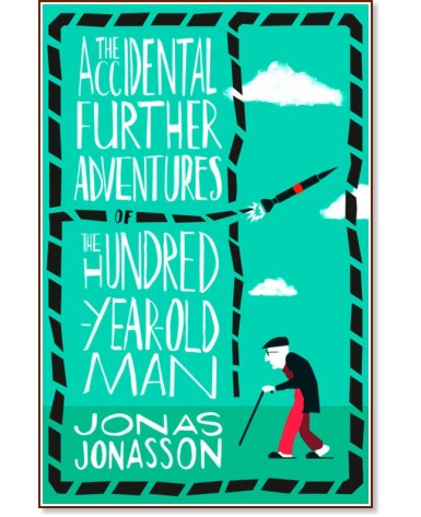 The Accidental Further Adventures of the Hundred-Year-Old Man - Jonas Jonasson - 
