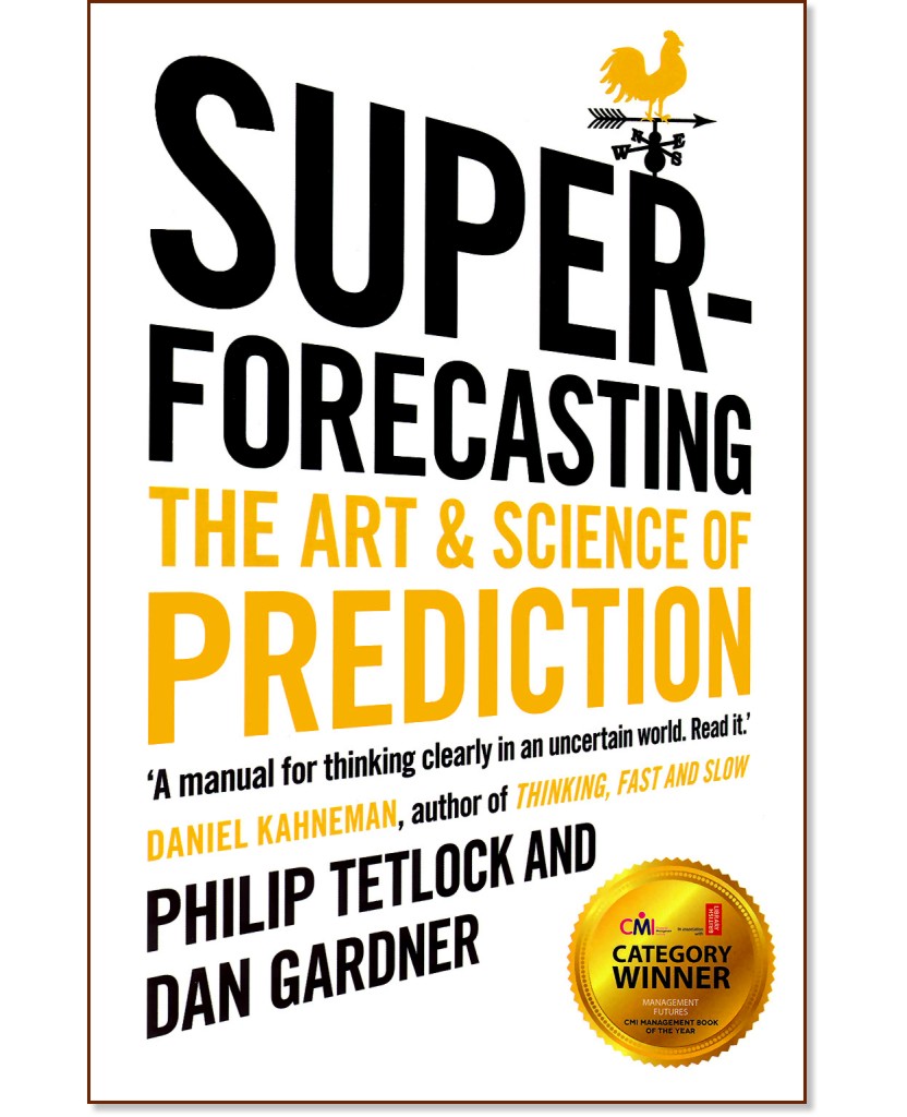 Superforecasting: The Art and Science of Prediction - Philip Tetlock, Dan Gardner  - 